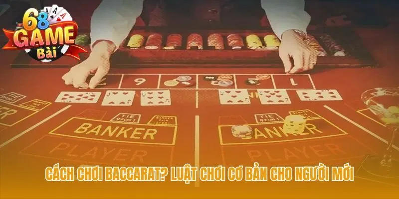 Cách chơi baccarat giải thích 3 yếu tố nền tảng