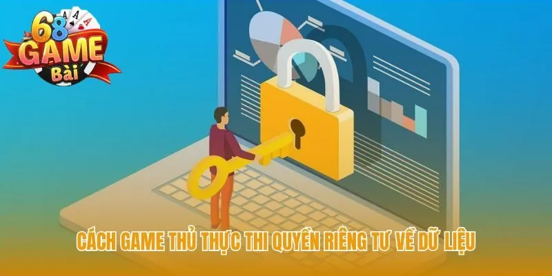 Người chơi chủ động thực thi quyền riêng tư về dữ liệu