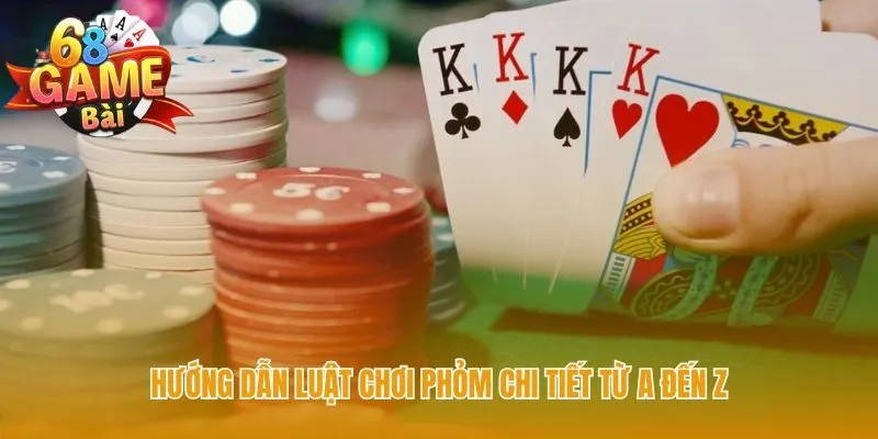 Cách chơi phỏm qua 4 vòng Bốc Hạ Gửi và luật tính điểm