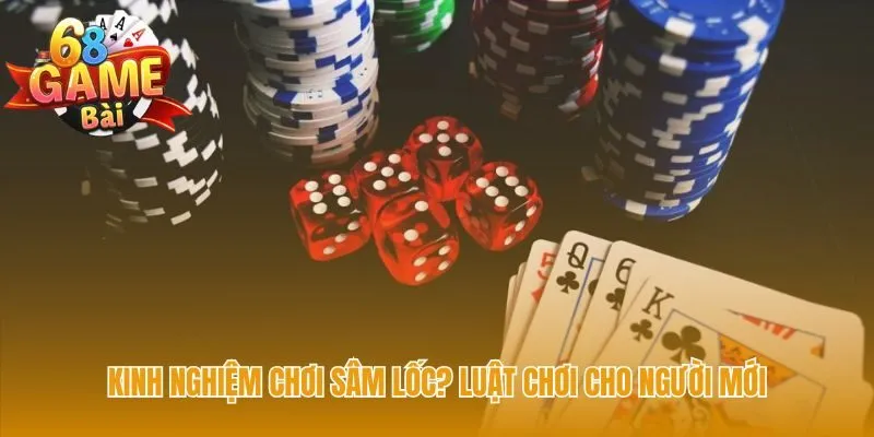 Luật chơi Sâm Lốc nền tảng khởi đầu cho mọi người chơi