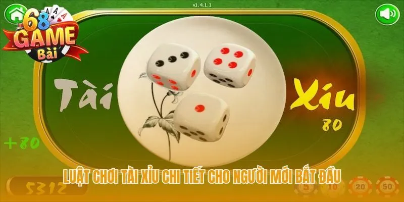 Quy tắc chi tiết từ cược Tài Xỉu đến Bộ Ba Đồng Nhất