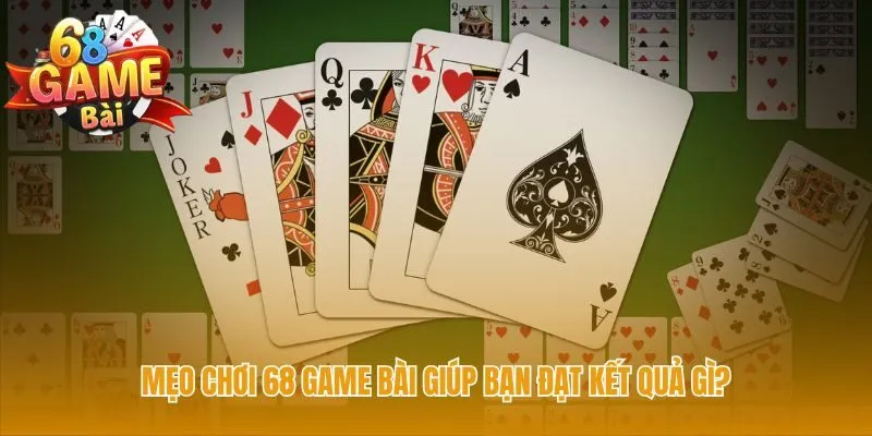 Mẹo chơi 68 game bài giúp thay đổi lối chơi may rủi
