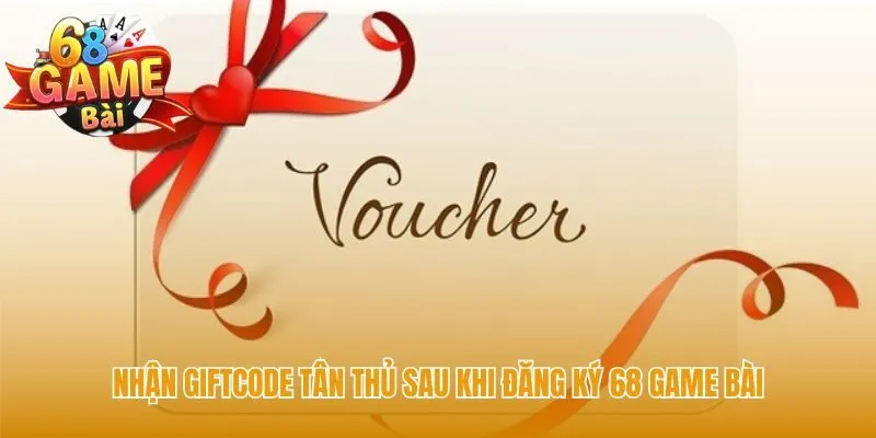 Đăng ký 68 game bài để nhận bộ giftcode tân thủ độc quyền