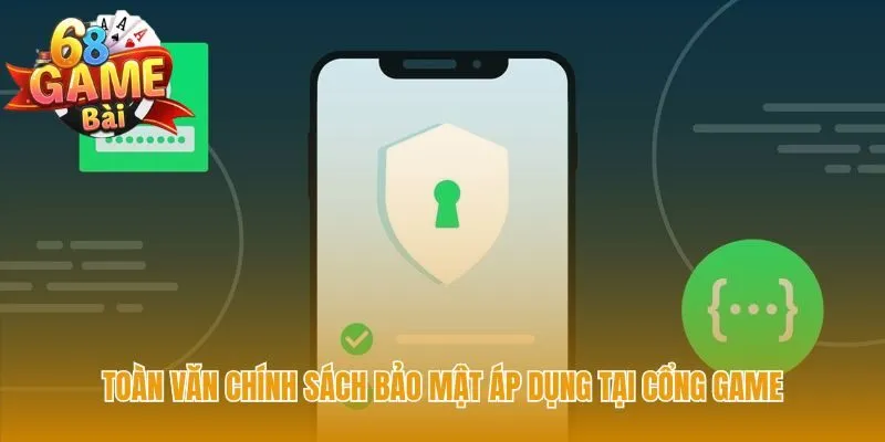 Toàn văn chính sách bảo mật giải thích chi tiết mọi điều khoản